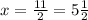 x= \frac{11}{2} =5 \frac{1}{2}