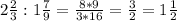 2 \frac{2}{3} :1 \frac{7}{9} = \frac{8 * 9}{3*16} = \frac{3}{2} =1 \frac{1}{2}