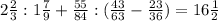 2 \frac{2}{3} :1 \frac{7}{9} + \frac{55}{84}:( \frac{43}{63}- \frac{23}{36})=16 \frac{1}{2}