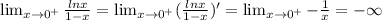 \lim_{x \to 0^+} \frac{lnx}{1-x}= \lim_{x \to 0^+} (\frac{lnx}{1-x})'= \lim_{x \to 0^+} -\frac{1}{x}=-\infty