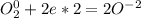 O_{2}^{0}+2e*2=2O^{-2}