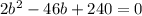 2b^{2}-46b+240=0