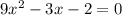 9x^2-3x-2=0