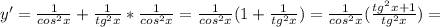 y'= \frac{1}{cos^2x}+ \frac{1}{tg^2x}*\frac{1}{cos^2x}=\frac{1}{cos^2x}(1+ \frac{1}{tg^2x})=\frac{1}{cos^2x}(\frac{tg^2x+1}{tg^2x})=