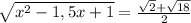 \sqrt{ x^{2} -1,5x+1} = \frac{\sqrt{2} +\sqrt{18} }{2}