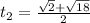 t_{2}= \frac{ \sqrt{2}+ \sqrt{18} }{2}