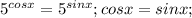 5^{cosx}=5^{sinx};cosx=sinx;