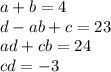 a+b=4\\&#10;d-ab+c=23\\&#10;ad+cb=24\\&#10;cd=-3 \\