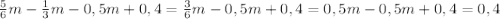 \frac{5}{6}m- \frac{1}{3}m-0,5m+0,4= \frac{3}{6}m-0,5m+0,4= 0,5m-0,5m+0,4=0,4