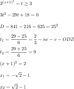 3^{(x+1)^2} = t\geq 3\\\\3t^2 - 29t + 18 = 0\\\\D=841-216 = 625 = 25^2\\\\t_1=\dfrac{29-25}{6} =\dfrac{2}{3} -ne-v-ODZ \\\\t_2=\dfrac{29+25}{6} =9\\\\(x+1)^2=2\\\\x_1=-\sqrt{2} -1\\\\x_2=\sqrt{2} -1