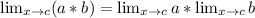 \lim_{x\to c}(a*b)=\lim_{x\to c}a*\lim_{x\to c}b