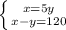 \left \{ {{x=5y} \atop {x-y=120}} \right.