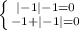 \left \{ {{|-1|-1=0} \atop {-1+ |-1|=0}} \right.