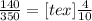 \frac{140}{350} =[tex]\frac{4}{10}