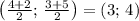 \left(\frac{4+2}{2};\,\frac{3+5}{2}\right)=(3;\,4)