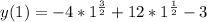 y(1)=-4*1^\frac{3}{2}+12*1^\frac{1}{2}-3