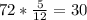 72* \frac{5}{12}=30