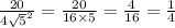 \frac{20}{4 \sqrt{5}^{2} } = \frac{20}{16 \times 5} = \frac{4}{16} = \frac{1}{4}