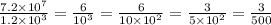 \frac{7.2 \times {10}^{7} }{1.2 \times {10}^{3} } = \frac{6}{ {10}^{3} } = \frac{6}{10 \times {10}^{2} } = \frac{3}{5 \times {10}^{2} } = \frac{3}{500}