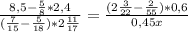 \frac{8,5- \frac{5}{8} *2,4}{( \frac{7}{15}- \frac{5}{18} )*2 \frac{11}{17} } = \frac{(2 \frac{3}{22}- \frac{2}{55})*0,6}{0,45x}