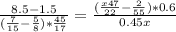 \frac{8.5-1.5}{( \frac{7}{15}- \frac{5}{8} )* \frac{45}{17} } = \frac{( \frac{x47}{22}- \frac{2}{55} )*0.6}{0.45x}