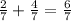 \frac{2}{7}+ \frac{4}{7}= \frac{6}{7}