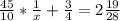 \frac{45}{10} * \frac{1}{x} + \frac{3}{4} = 2 \frac{19}{28} &#10; &#10;