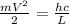 \frac{mV^2}{2}=\frac{hc}{L}