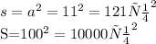 s= a^{2}= 11^2=121 см^2&#10;&#10;S=100^2=10000см^2