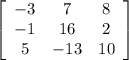 \left[\begin{array}{ccc}-3&7&8\\-1&16&2\\5&-13&10\end{array}\right]