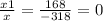 \frac{x1}{x} = \frac{168}{-318} =0