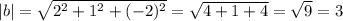 |b| = \sqrt{2^{2} + 1^{2} + (-2)^{2}} = \sqrt{4 + 1 + 4} = \sqrt{9} = 3