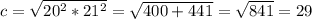 c = \sqrt{ 20^{2} * 21^{2} } = \sqrt{400+441} = \sqrt{841}= 29