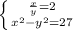 \left \{ {{ \frac{x}{y} } =2} \atop { x^{2} -y^{2}=27}}