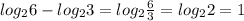 log_{2} 6 - log_{2} 3 = log_{2} \frac{6}{3} = log_{2} 2 = 1