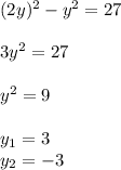 (2y)^2-y^2=27 \\ \\ 3y^2=27 \\ \\ y^2=9 \\ \\ y_1=3 \\ y_2=-3