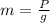 m= \frac{P}{g}