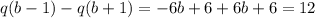 q(b-1)-q(b+1)=-6b+6+6b+6=12