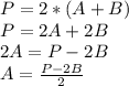 P=2*(A+B) \\ P=2A+2B \\ 2A=P-2B \\ A= \frac{P-2B}{2}