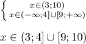 \left \{ {x\in(3;10) \atop x\in (-\infty;4] \cup [9;+\infty)} \right. \\\\x\in (3;4] \cup [9;10)} \right