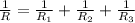 \frac{1}{R} = \frac{1}{R_{1}} + \frac{1}{R_{2}} + \frac{1}{R_{3}}