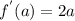 f^{'}(a)=2a