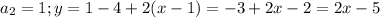 a_2=1;y=1-4+2(x-1)=-3+2x-2=2x-5