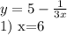 y=5- \frac{1}{3x} &#10;&#10;1) x=6&#10;&#10;&#10;&#10;