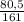 \frac{80,5}{161}