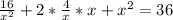 \frac{16}{ x^{2} } +2* \frac{4}{x}*x+ x^{2} =36