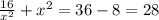 \frac{16}{ x^{2} } + x^{2} =36-8=28