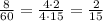 \frac{8}{60}= \frac{4\cdot2}{4\cdot15}= \frac{2}{15}