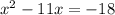 {x}^{2} - 11x = - 18