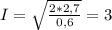 I= \sqrt{ \frac{2*2,7}{0,6} } =3